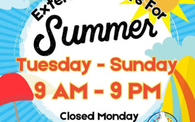 We Are Open All Summer Long With Extended Hours