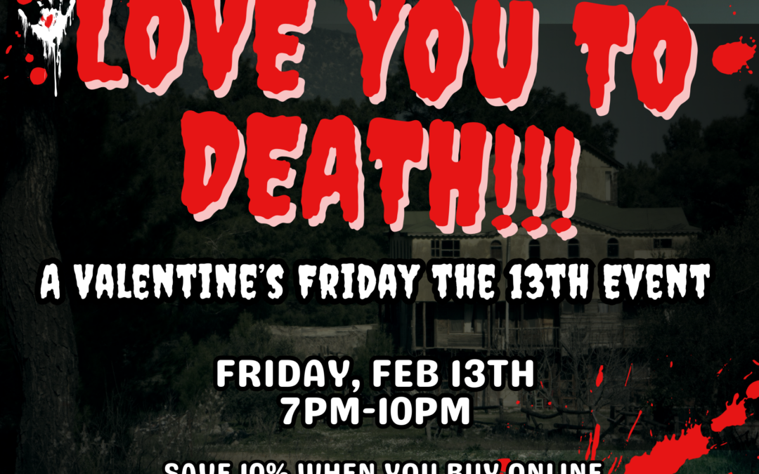 🖤❤️ LOVE YOU TO DEATH ❤️🖤 – A Valentine’s Friday the 13th Event