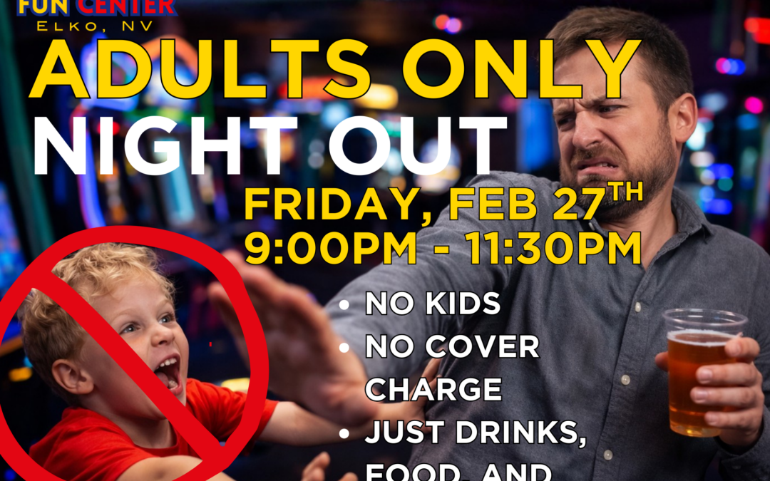 ELKO — ADULT NIGHT IS BACK. BIGGER. LATER. BETTER.